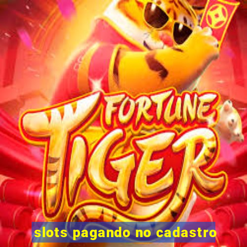 slots pagando no cadastro
